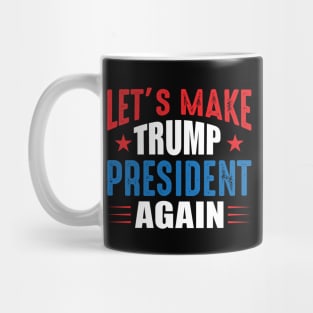 Let's Make Trump President Again Mug